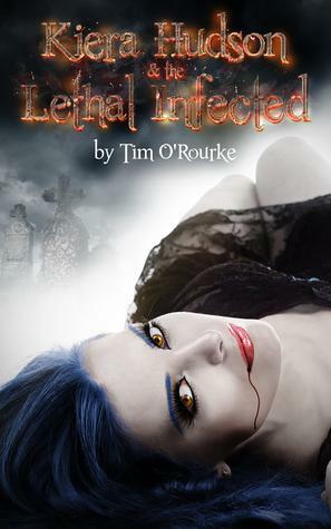 Kiera Hudson & The Lethal Infected (Kiera Hudson Series Three) Book 2 by Tim O'Rourke