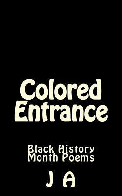 Colored Entrance: Black History Month Poems by J. A