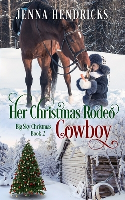 Her Christmas Rodeo Cowboy: Clean & Wholesome Christmas Cowboy Romance by J. L. Hendricks, Jenna Hendricks