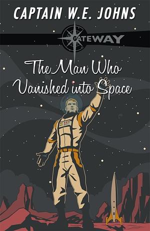 The Man Who Vanished into Space by W.E. Johns