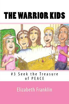 The Warrior Kids: Seek the Treasure of Peace by Elizabeth Franklin