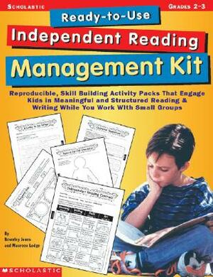 Ready-To-Use Independent Reading Management Kit: Grades 2-3: Reproducible, Skill-Building Activity Packs That Engage Kids in Meaningful, Structured Re by Maureen Lodge, Beverley Jones