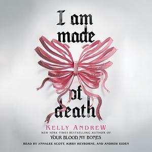 I Am Made of Death by Kelly Andrew