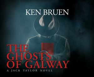 The Ghosts of Galway by Ken Bruen