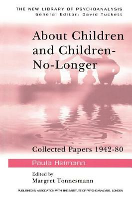 About Children and Children-No-Longer: Collected Papers 1942-80 by Paula Heimann