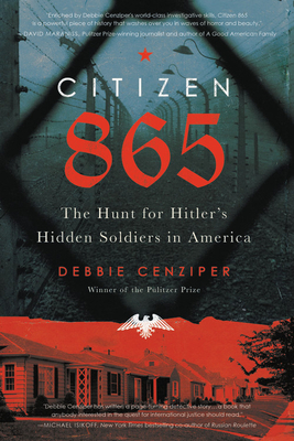 Citizen 865: The Hunt for Hitler's Hidden Soldiers in America by Debbie Cenziper