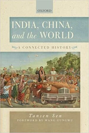 India, China and the World: A Connected History by Tansen Sen