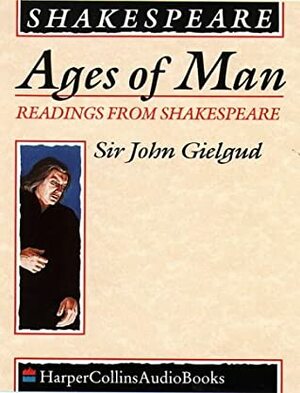 Ages of Man: Readings from Shakespeare by John Gielgud, William Shakespeare