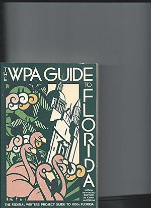 The WPA Guide to Florida: The Federal Writers' Project Guide to 1930s Florida by Federal Writers' Project