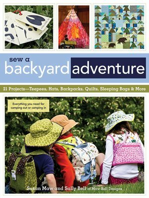 Sew a Backyard Adventure: 21 Projects Teepees, Hats, Backpacks, Quilts, Sleeping Bags & More by Susan Maw