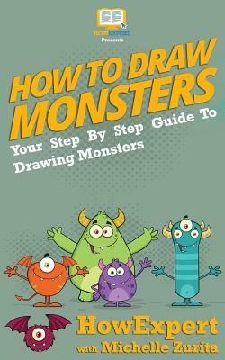 How To Draw Monsters: Your Step-By-Step Guide To Drawing Monsters by Howexpert Press