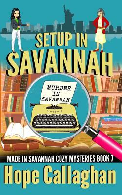 Setup in Savannah: A Made in Savannah Cozy Mystery by Hope Callaghan