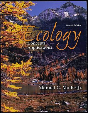 Ecology: Concepts and Applications, 4th Edition by Manuel C. Molles Jr., Manuel C. Molles Jr.