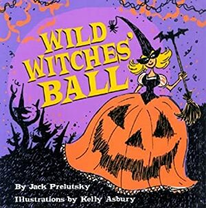 Wild Witches' Ball by Kelly Asbury, Jack Prelutsky
