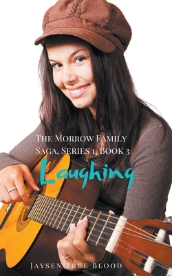 The Morrow Family Saga, Series 1: 1950s, Book 3: Laughing by Jaysen True Blood