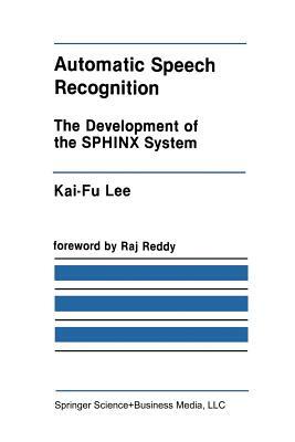 Automatic Speech Recognition: The Development of the Sphinx System by Kai-Fu Lee