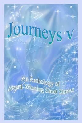 Journeys V - An Anthology of Award-Winning Short Stories by Jack Petro, Sharon Jaqua, Cathleen C. Robinson