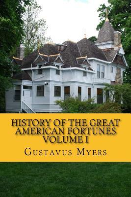 History of the Great American Fortunes Volume I by Gustavus Myers, Rolf McEwen