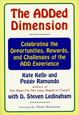 The Added Dimension: Celebrating the Opportunities, Rewards, and Challenges of the Add Experience by Steven D. Ledingham, Kate Kelly, Neil Gordon