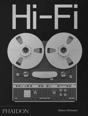 Hi-Fi: The History of High-End Audio Design by Gideon Schwartz