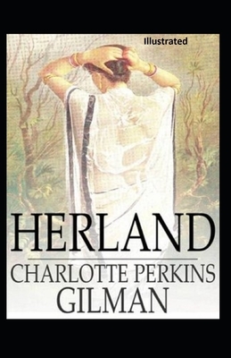 Herland Illustrated by Charlotte Perkins Gilman