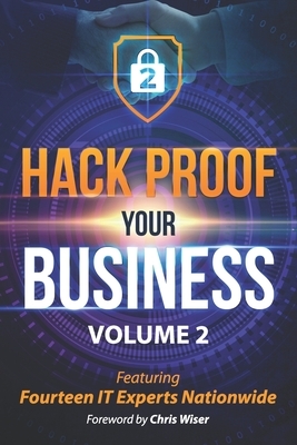 Hack Proof Your Business, Volume 2: Featuring 14 IT Experts Nationwide by Bill Bunnell, Chuck Tomlinson, Chuck Brown