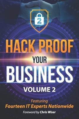Hack Proof Your Business, Volume 2: Featuring 14 IT Experts Nationwide by Bill Bunnell, Chuck Tomlinson, Chuck Brown