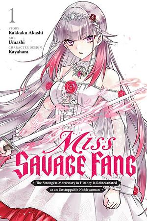 Miss Savage Fang, Vol. 1 (manga): The Strongest Mercenary in History Is Reincarnated as an Unstoppable Noblewoman by Kakkaku Akashi