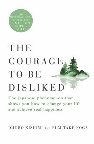 The Courage to be Disliked by Ichiro Kishimi