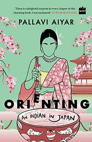 Orienting: An Indian in Japan by Pallavi Aiyar