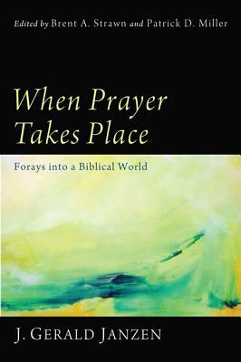 When Prayer Takes Place by J. Gerald Janzen