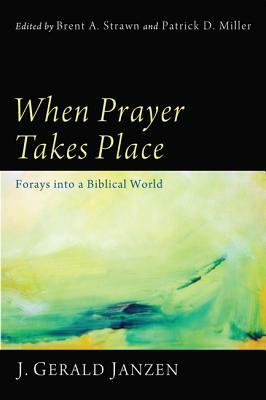 When Prayer Takes Place by J. Gerald Janzen