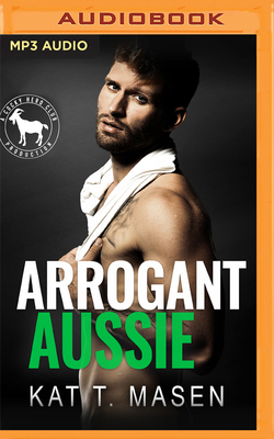 Arrogant Aussie: A Hero Club Novel by Kat T. Masen, Hero Club