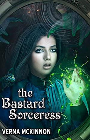 The Bastard Sorceress by Verna McKinnon