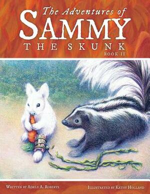 The Adventures of Sammy the Skunk: Book 2 by Adele A. Roberts