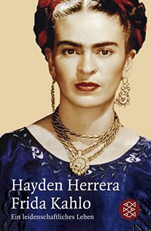 Frida Kahlo: Ein leidenschaftliches Leben by Renato Marques, Hayden Herrera