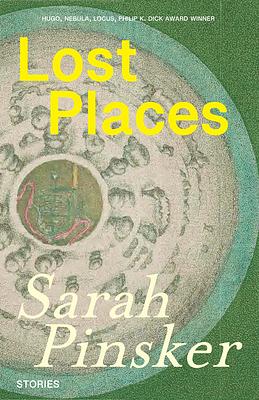 Lost Places: And Other Stories by Sarah Pinsker