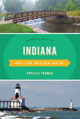 Indiana Off the Beaten Path(r): Discover Your Fun by Phyllis Thomas