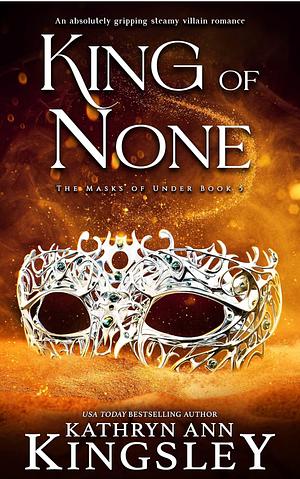 King of None  by Kathryn Ann Kingsley