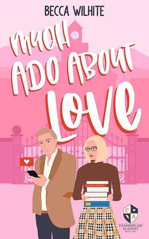 Much Ado About Love by Becca Wilhite