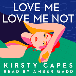 Love Me, Love Me Not by Kirsty Capes