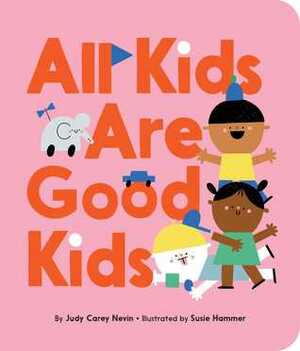 All Kids Are Good Kids by Susie Hammer, Judy Carey Nevin