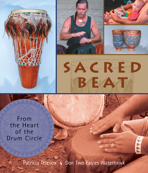 Sacred Beat: From the Heart of the Drum Circle by Patricia Telesco, Don Waterhawk