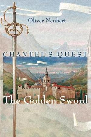 Chantel's Quest for The Golden Sword by Oliver Neubert, Oliver Neubert