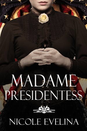 Madame Presidentess by Nicole Evelina