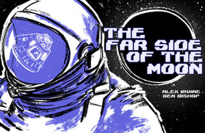 Far Side of the Moon: The Story of Apollo 11's Third Man by Ben Bishop, Alex Irvine