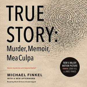 True Story: Murder, Memoir, Mea Culpa by Michael Finkel