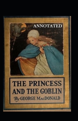 The Princess and the Goblin Annotated by George MacDonald