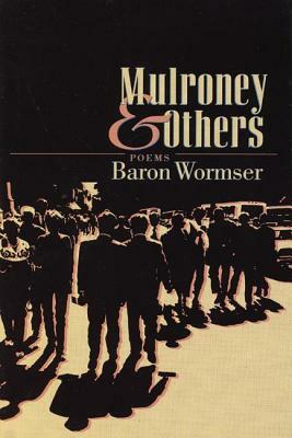 Mulroney & Others: Poems by Baron Wormser