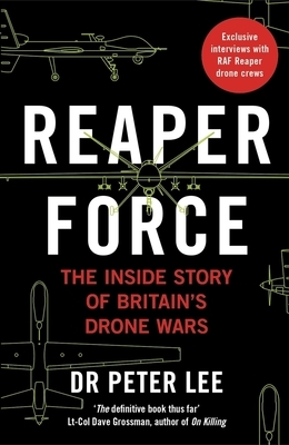 Reaper Force: Inside Britain's Drone Wars by Peter Lee